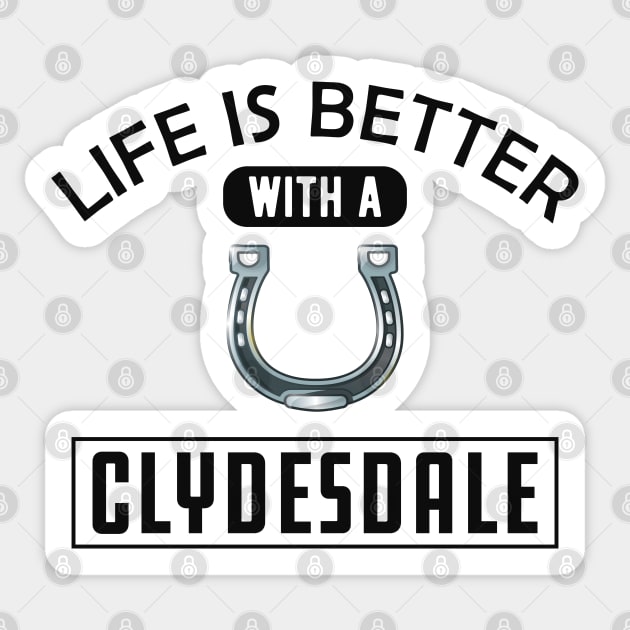 Clydesdale Horse - Life is better with a clydesdale Sticker by KC Happy Shop